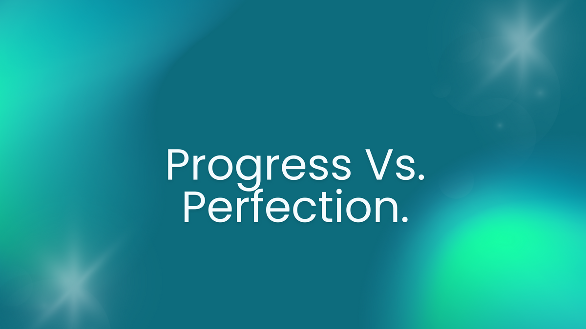Progress Not Perfection