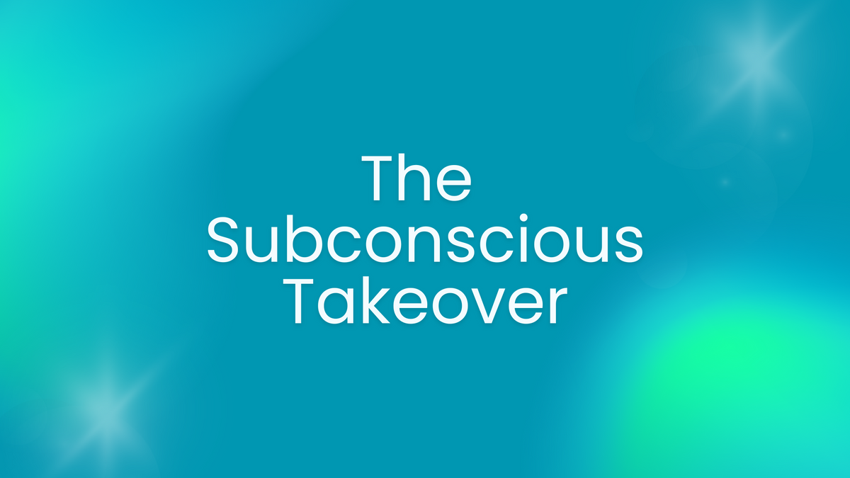 The Subconscious Take Over